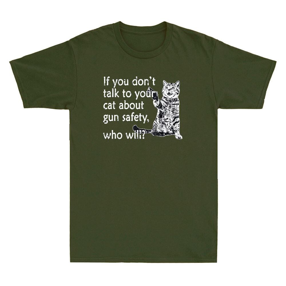 If You Dont Talk To Your Cat About Gun Safety Who Will Funny Quote Unisexs Tshirt