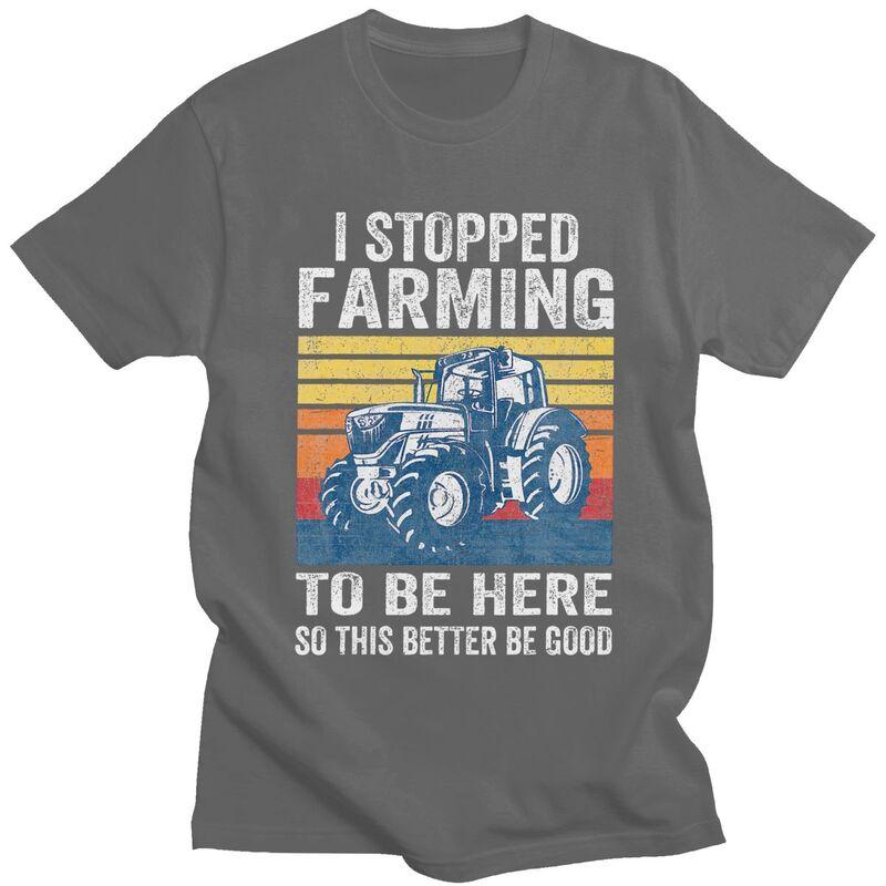 Custom I Stopped Farming To Be Here T Shirts Men Short Sleeve Humor Joke Tshirt Streetwear Tee 100 Cotton Slim Fit Tshirts