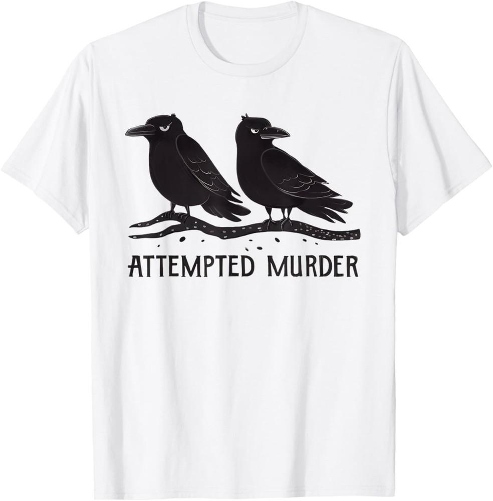 Attempted Murder Funny Crow Lover T-Shirt