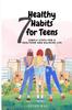 The Seven Healthy Habits for Teens : Simple Steps for a Healthier and Balanced Life Book