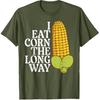 Inappropriate I Eat Corn Long Way Adult Humor Joke Women Men T-Shirt