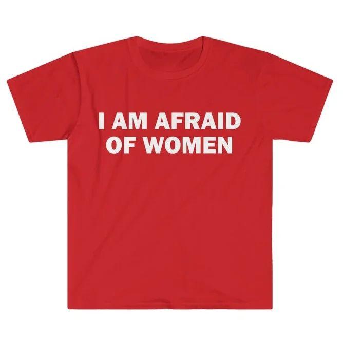 Humor Gift Funny Meme Shirt I Am Afraid Of Unisex Tshirt Offensive Tshirt Unisex Street Fashion Tops Shirt Ladies Clothes Unisex