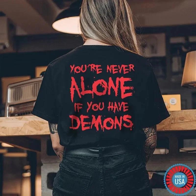 YOU RE NEVER ALONE IF YOU HAVE DEMONS Print Women s T-shirt XL