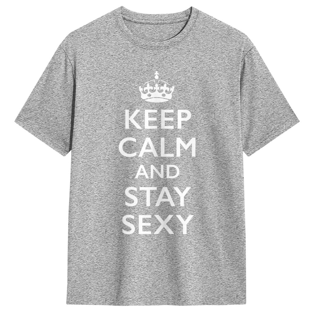 Keep Calm and Stay Sexy Unisex T Shirts Fashion Tees Short Sleeve Round Collar TShirts Pure Cotton Party Tops