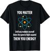 Tu Comptes Ton Énergie Physicien Drôle Amoureux de la Physique Cadeau T-Shirt Unisexe