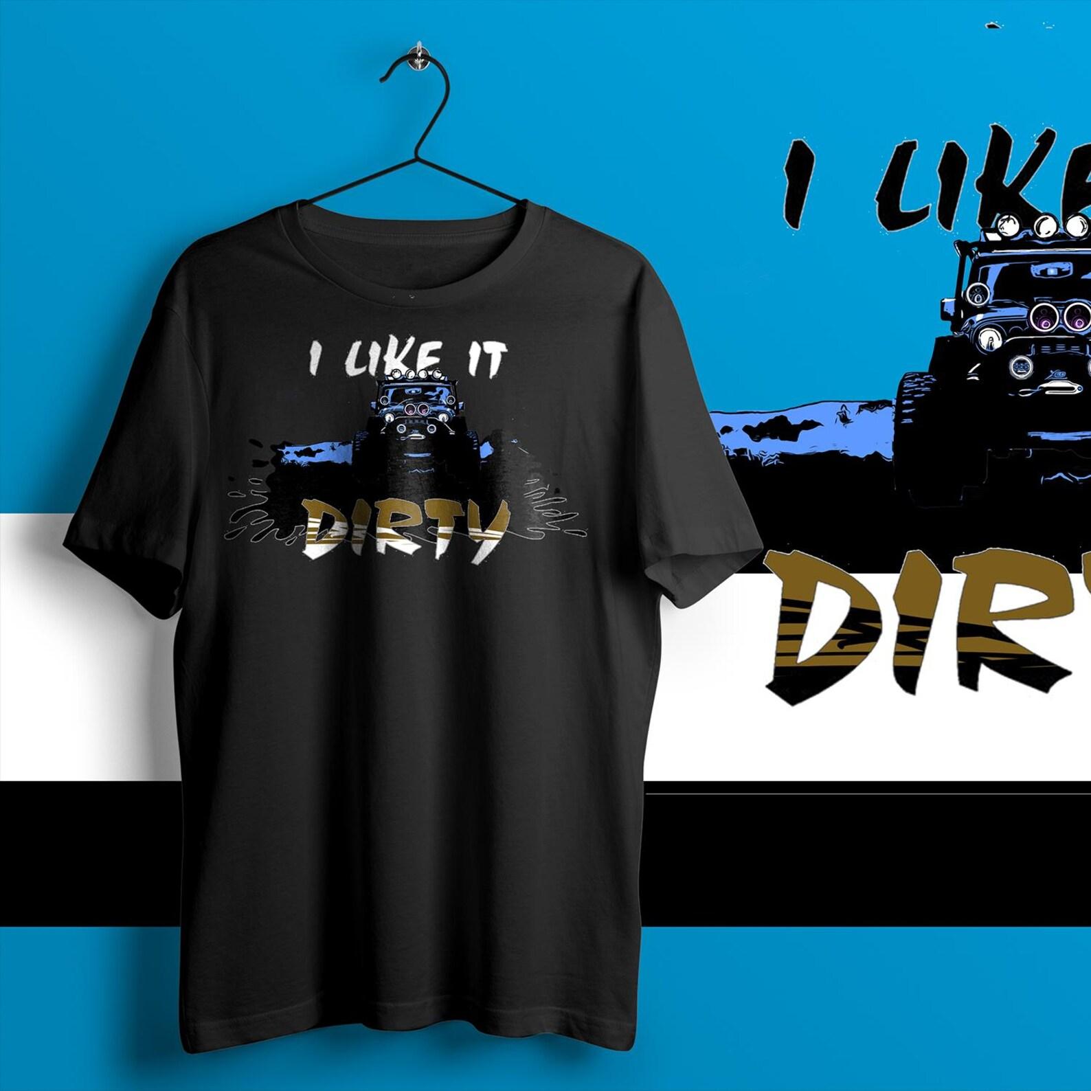 4x4 Off-Road Shirt: I Like It Dirty Truck Tee 4XL