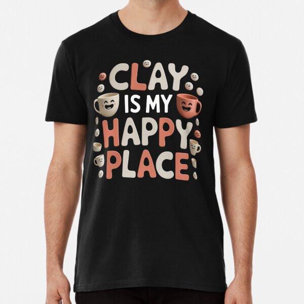 

Clay Is My Happy Place T-Shirt S-5XL Best T-Shirt 4XL