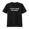 Funny Gay T Shirt LGBTQ Pride S I Just Look Straight LGBT Lesbian Bisexual Vintage Washed Stretched Designer Clothes Versatile
