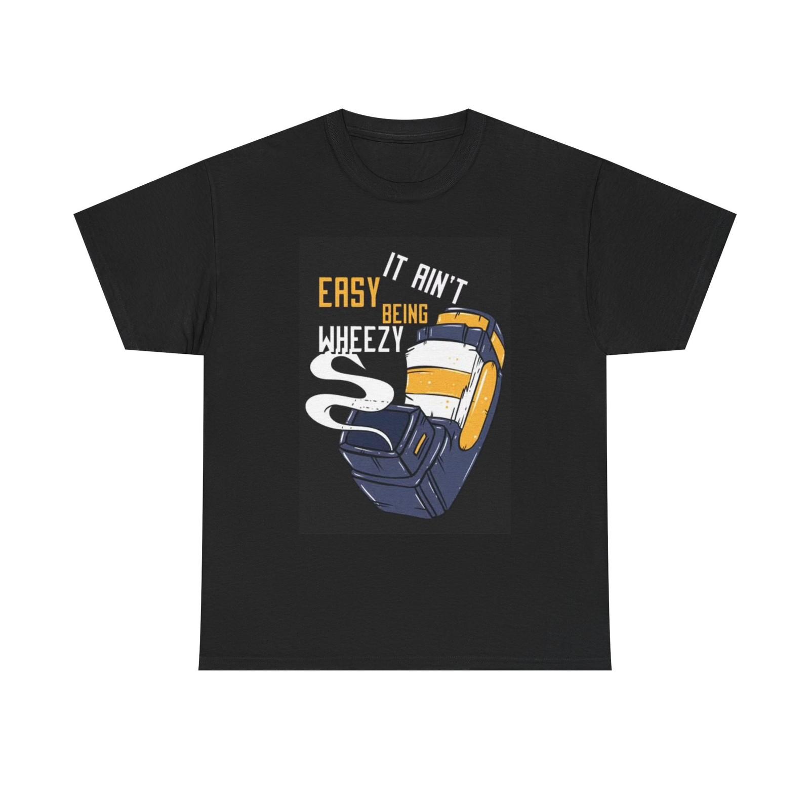 It Aint Easy Being Weezy Asthma Graphic T Shirt Mens Womens Tees Top Funny Unisex Heavy Cotton Tee S