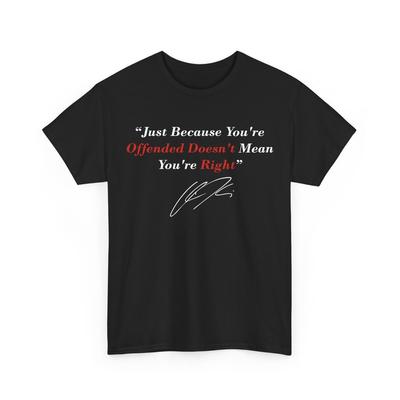 Just Because You Are Offended Doesn‘t Mean You‘re Right T-Shirt