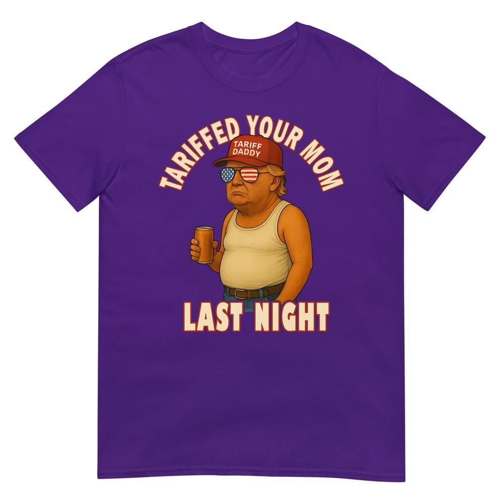 Tariffed Your Mom Funny Tariff Daddy Trump Meme TShirt