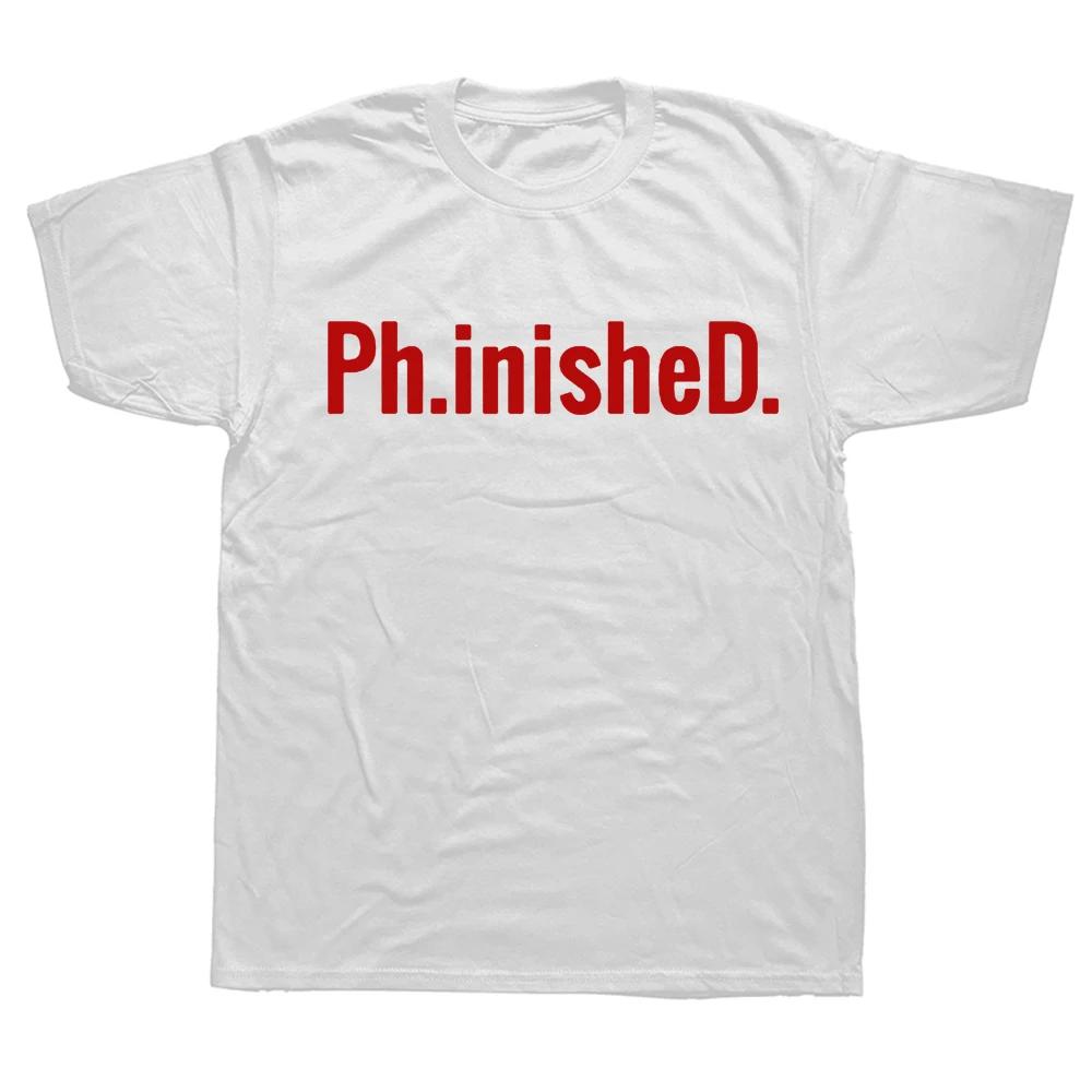 Phinished A Funny PhD T Shirt for a Graduate Ph.inisheD.! Graphic Fashion New Cotton Short Sleeve O-Neck T-shirt
