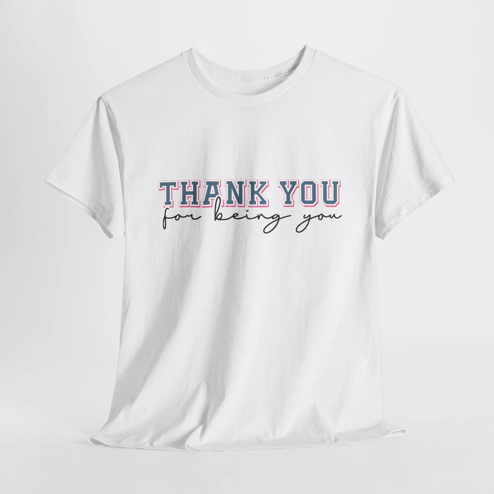 Thank you for being you T-Shirt | Funny Mom Tee | Gift 4XL