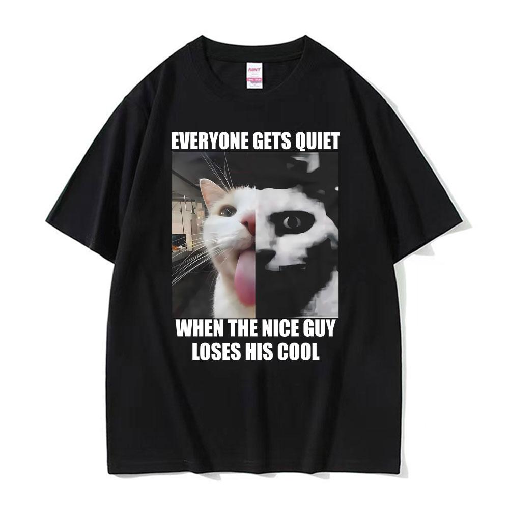 Everyone Gets Quiet When The Nice Guy Loses His Cool Funny Cat Meme Tshirts Unisexs Clothing Retro T Shirts Unisex Oversized T Shirt