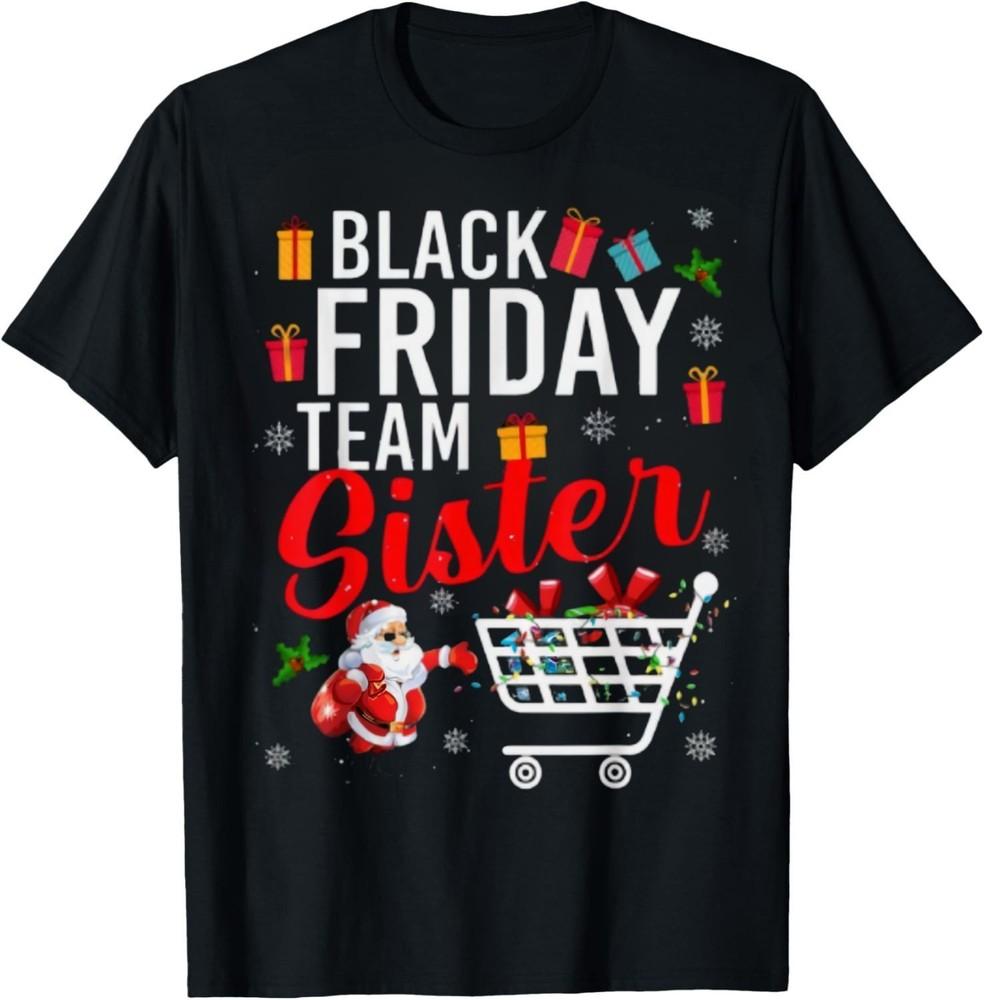 

Black Friday Team Sister Cute Christmas Shopping Lover Gift Unisex T-Shirt M