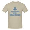 Funny Jaws Movie Were Gonna Need A Bigger Boat Unisexs Printed Tshirt Unisex T Shirtt Shirts