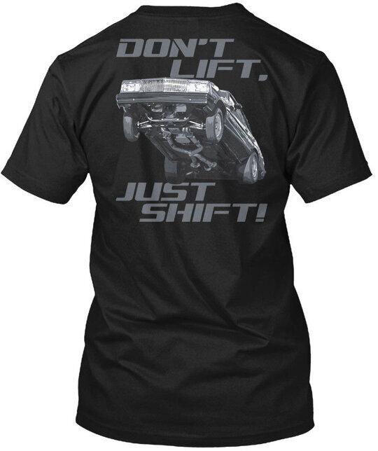 

Dont Lift Just Shift Gbody Bu Dont Lift TShirt Made in the USA Size S to 5XL Unisex T-Shirt XL