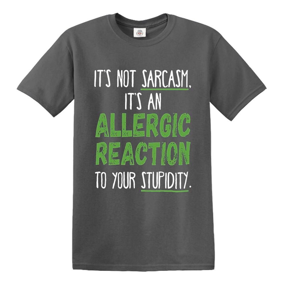 Its an allergic reaction not sarcasm rude funny sass slogan novelty t shirt top