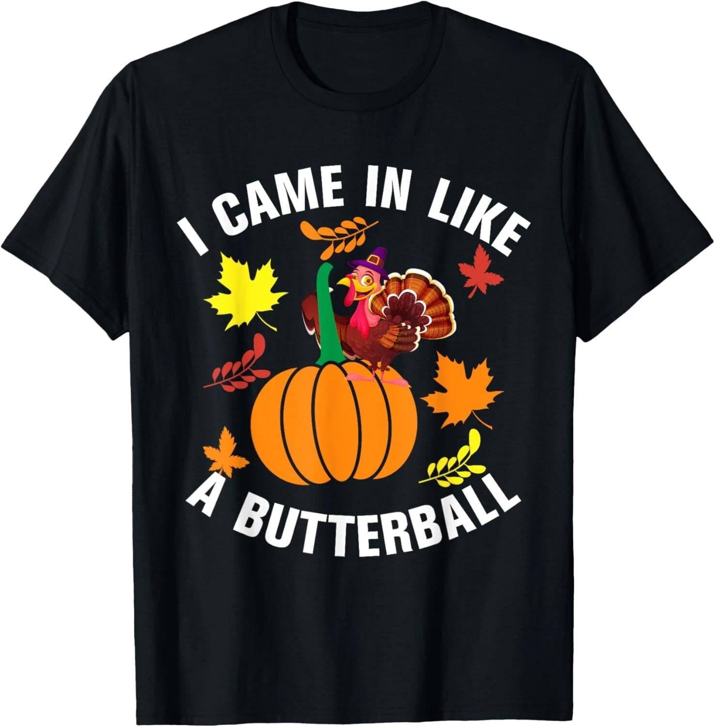 I Came In Like A Butterball Thanksgiving Turkey T- Shirt 4XL