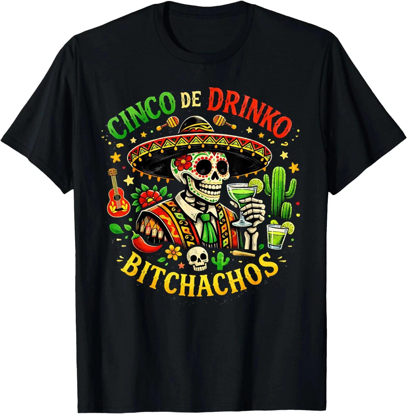 Cinco De Drinko Bitchachos Funny Cinco De Mayo Men Women T- Shirt 3XL