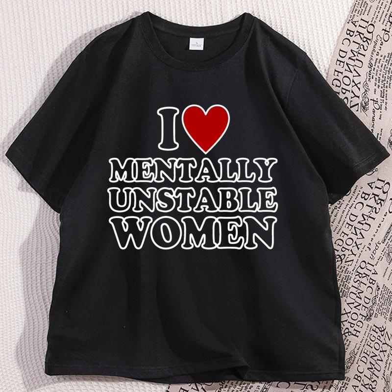 I Love Mentally Unstable Women TShirt Humor Funny Short Sleeve Crewneck Tshirt Y2k Streetwear Man Cool Loose T Shirt Clothing