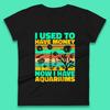 I Used To Have Money Now I Have Aquariums Fishkeeper Aquarist Aquarium Womens Tee T Shirt Mens Tops Unisex Top