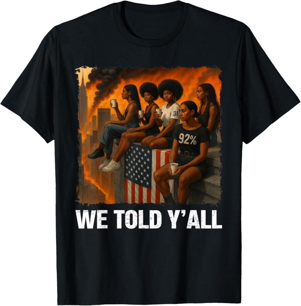 We Told Y all 92% Black Women 92 Percent Black History Month T-Shirt Unisex T-Shirt XL