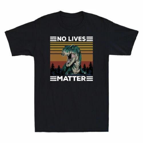 Dinosaurs No Lives Matter Funny Dinosaurs Graphic Vintage Men s Cotton T-Shirt 3XL