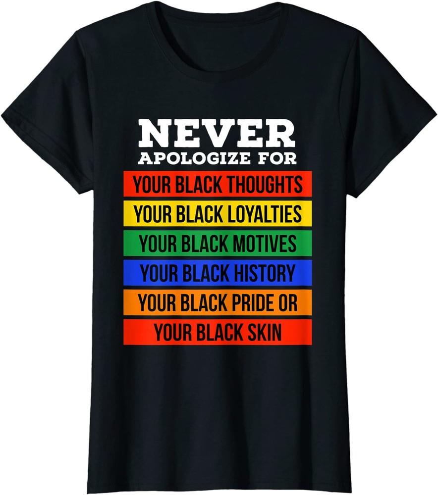 Never Apologize For Your Blackness Black History Ladies  Crewneck T-Shirt Unisex T-Shirt XXXXL