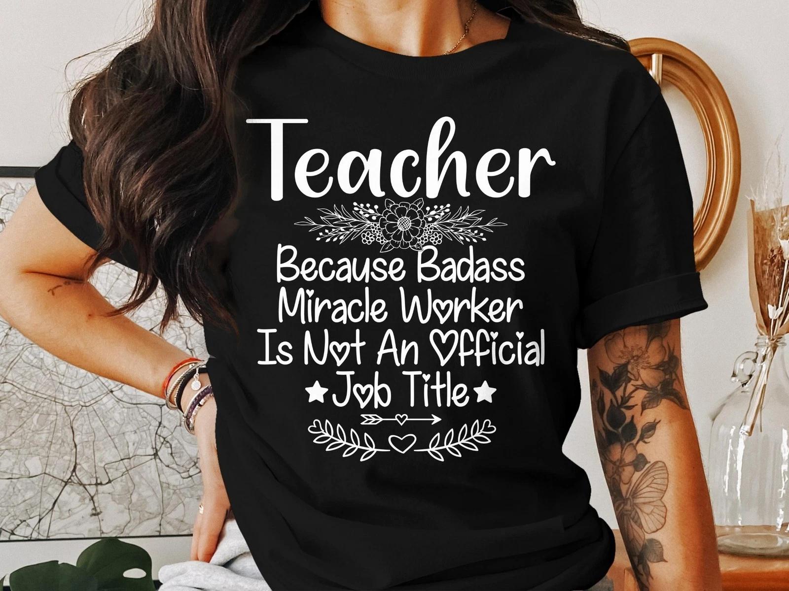Teacher Badass Miracle Worker Shirt, Funny Educator Gift T-Shirt, Teacher Tee S