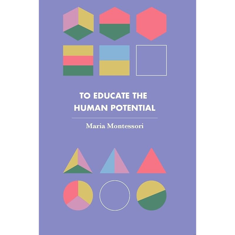 To Educate The Human Potential (Revised, Newly Composed Text Edition) | Maria Montessori
