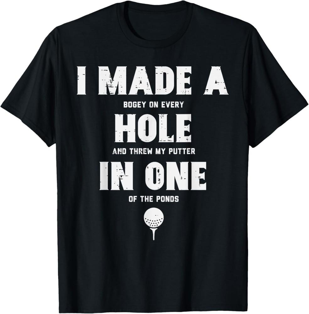I Made A Hole In One Golfing Golf Lover Golfer Men Dad T-Shirt Unisex T-Shirt XXXXL