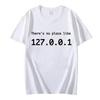 IP Address Graphic Tee Men There Is No Place Like 127.0.0.1 Computer Comedy Novelty Funny TShirt Programmer Geek Shirt Men Tees