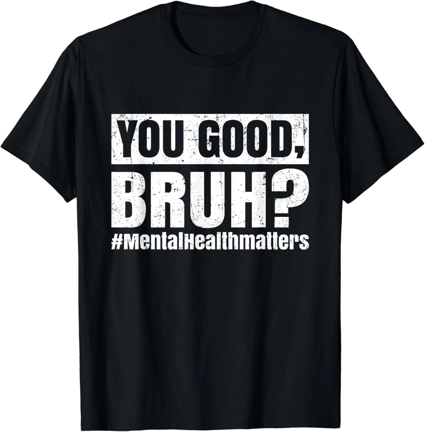 You Good Bruh Mental Health Human Brain Counselor Therapist Gift Unisex T-Shirt XL