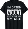 I'm Often Mistaken for an Adult Because of My Age Funny T-ShirtX