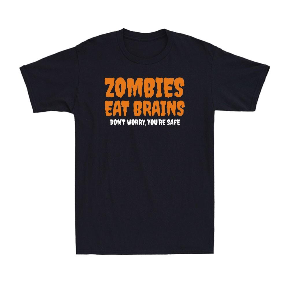 Zombies Eat Brains So You re Safe Funny Halloween Saying Quote Men s T-Shirt XL