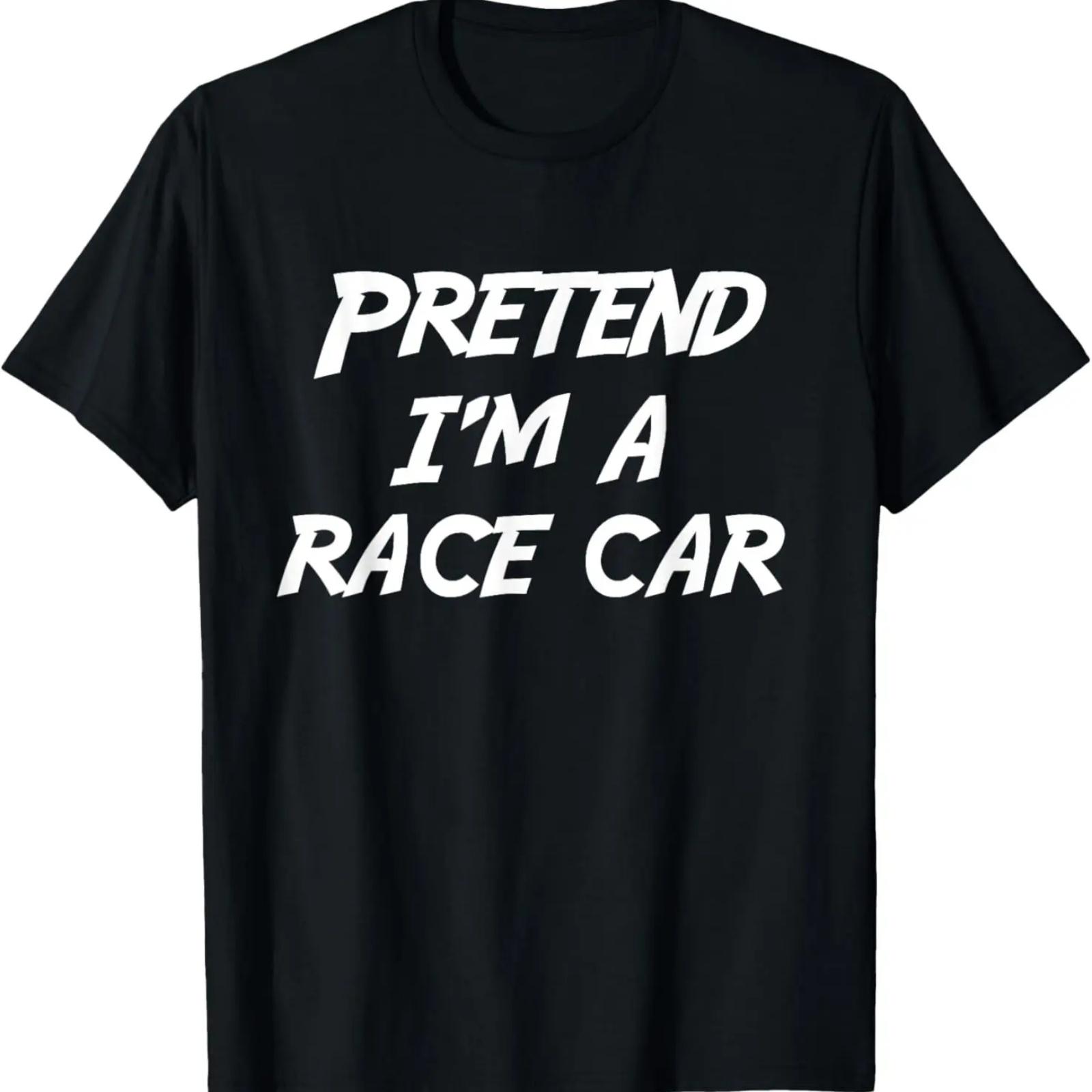 

Pretend I m A Race Car Halloween Costume T-Shirt XXXXXL