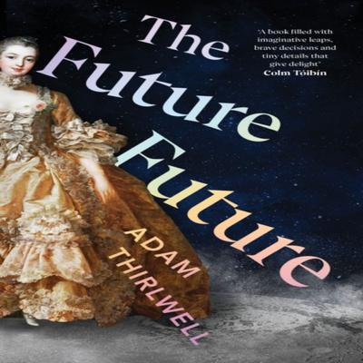 The Future Future by Adam Thirlwell Hardback Book 9781787334403
