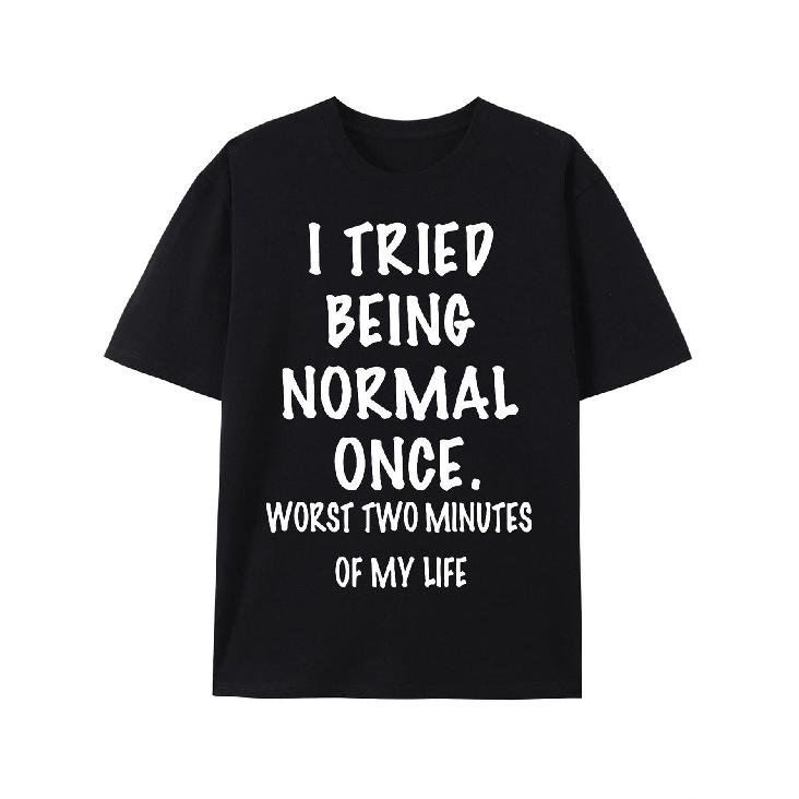 Men'S Funny Saying T-Shirt - I Tried Being Normal Once Worst Two Minutes of My Life - Lightweight Black Tee with Bold White Text - Everyday Casual