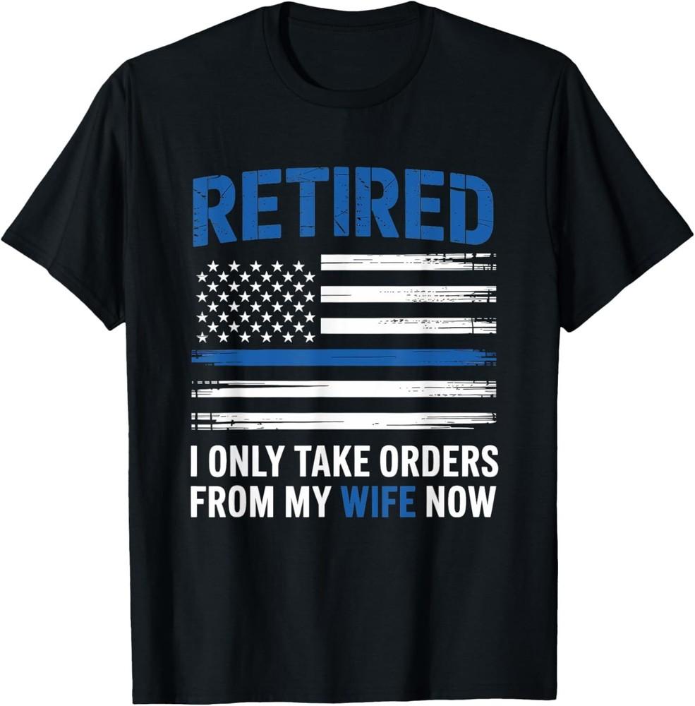 Retired Policeman Only Take Orders From Wife Police Officer T-Shirt Unisex T-Shirt S