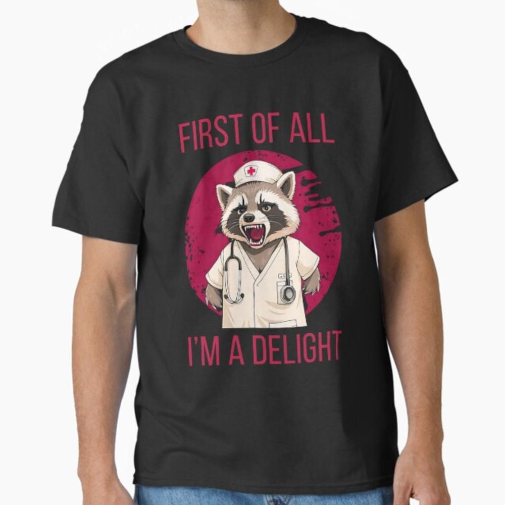 First Of All I m A Delight Raccoon Nurse T-Shirt Unisex T-Shirt XXXL
