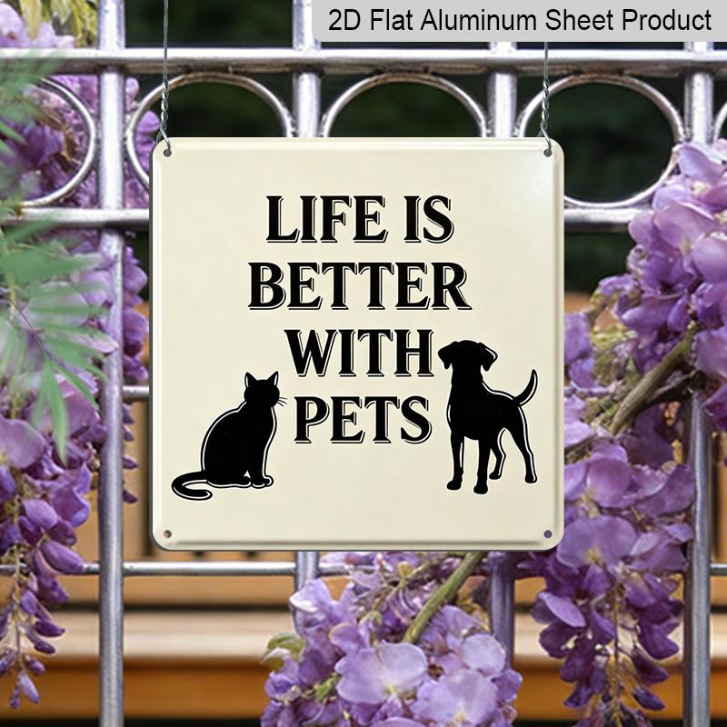 2D Flat 1pc, Metal Aluminum Sign, Outdoor Wall Art, Life Is Better with Pets Sign, Pet Lover Wall Art, Living Room Decoration, Animal Home Display