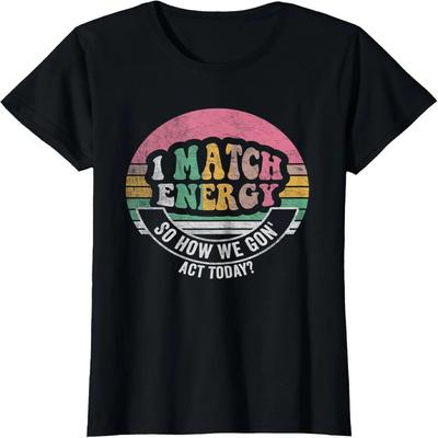 Retro Vintage I Match Energy So How We Gon' Act Today Funny T-Shirt
