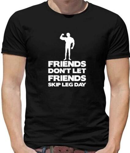 Friends Don T Let Friends Skip Gamba Giorno T-Shirt - Palestra - Pesi - Squats S