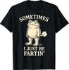 Sometimes I Just Funny Fartin' Frog Meme Funny Adult Humor T-Shirt