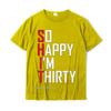 Funny 30th Birthday Gift So Happy Im Thirty 30 Year Old T-Shirt Hip Hop Men T Shirt Casual T Shirt Cotton Fitness Tight