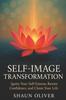 SELF-IMAGE TRANSFORMATION: Ignite Your Self-Esteem, Rewire Confidence, and Claim Your Life