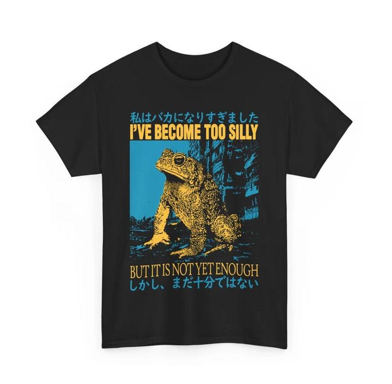 

I ve Become Too Silly Frog T-Shirt S