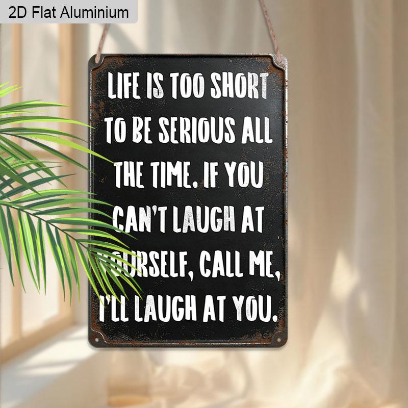 2D Flat 1pc Vintage Humorous Aluminium Wall Art Sign Life Is Too Short To Be Serious All The Time 8x12 Aluminium Rustic Home Office Decor