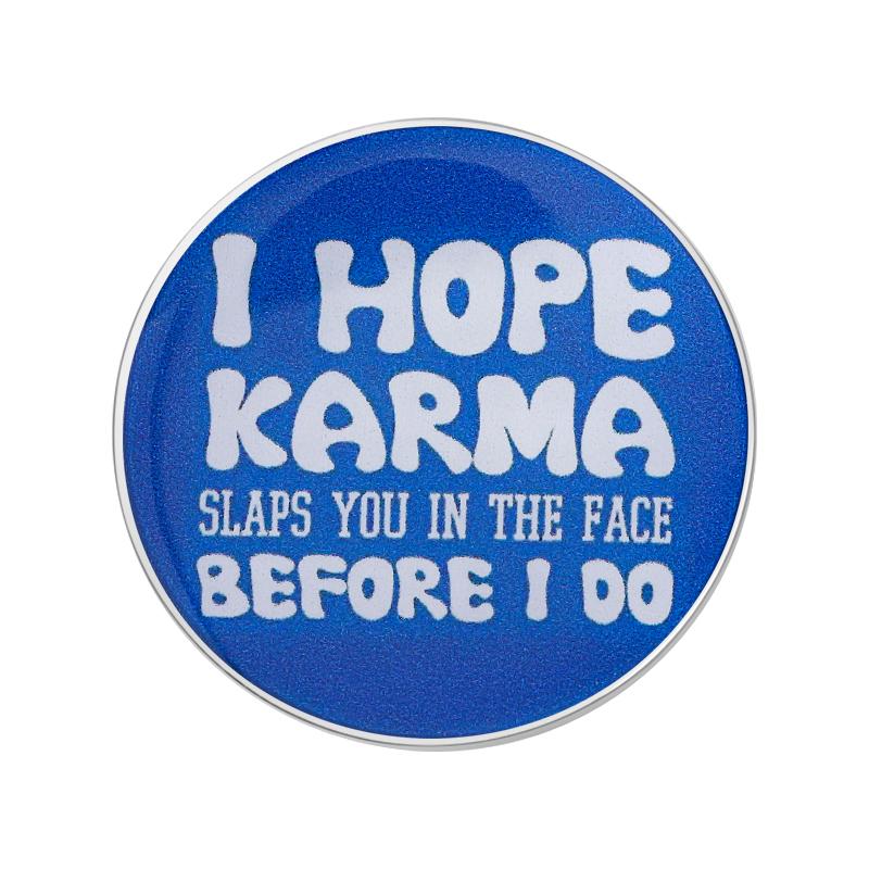 

Sarcastic Quote UV Printing Pins I Hope Karma Slaps You in Face Before I Do Brooch Lapel Badges Cool Jewelry Gift for Friends